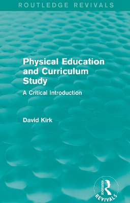 Cover of Physical Education and Curriculum Study (Routledge Revivals)