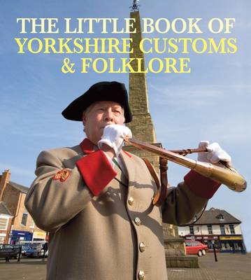 Book cover for The Little Book of Yorkshire Customs & Folklore