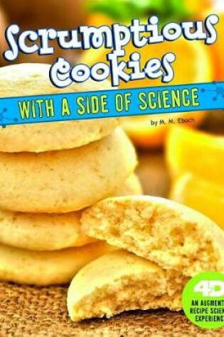 Cover of Scrumptious Cookies with a Side of Science: 4D An Augmented Recipe Science Experience