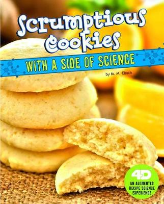 Book cover for Scrumptious Cookies with a Side of Science: 4D An Augmented Recipe Science Experience