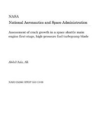 Cover of Assessment of Crack Growth in a Space Shuttle Main Engine First-Stage, High-Pressure Fuel Turbopump Blade