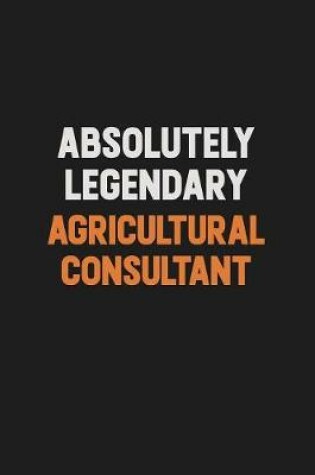 Cover of Absolutely Legendary Agricultural Consultant