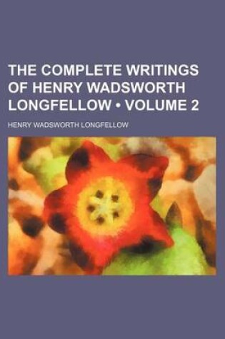 Cover of The Complete Writings of Henry Wadsworth Longfellow (Volume 2)