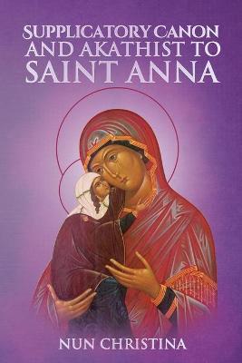 Book cover for The Supplicatory Canon to the Most Glorious Ancestor of God Saint Anna