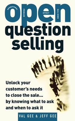 Book cover for OPEN-Question Selling: Unlock Your Customer's Needs to Close the Sale... by Knowing What to Ask and When to Ask It