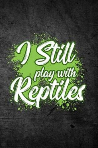 Cover of I Still Play With Reptiles