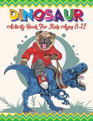 Book cover for Dinosaur Activity Book For Kids Ages 8-12