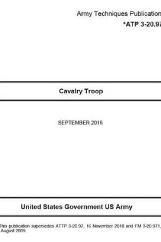 Cover of Army Techniques Publication ATP 3-20.97 Cavalry Troop September 2016
