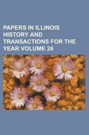 Cover of Papers in Illinois History and Transactions for the Year Volume 26