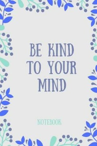 Cover of Be kind to your mind notebook