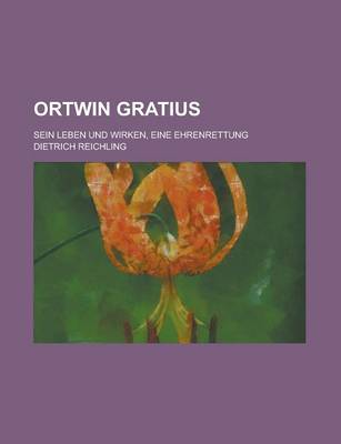 Book cover for Ortwin Gratius; Sein Leben Und Wirken, Eine Ehrenrettung