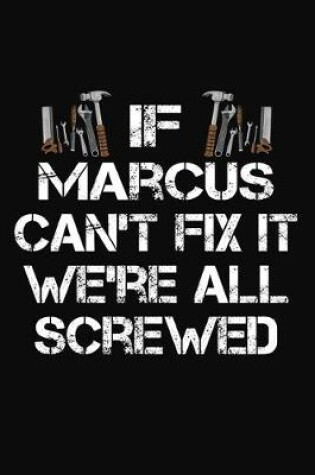 Cover of If Marcus Can't Fix It We're All Screwed