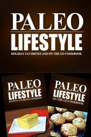 Cover of Paleo Lifestyle - Holiday Favorites and On The Go Cookbook