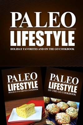 Book cover for Paleo Lifestyle - Holiday Favorites and On The Go Cookbook