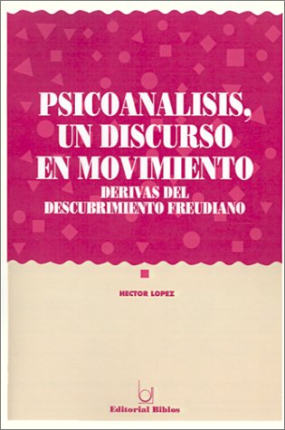Book cover for Psicoanalisis, UN Discurso En Movimiento: Derivas Del Decubrimiento Freudiano