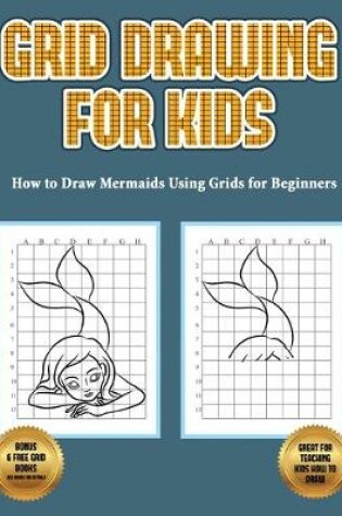 Cover of How to Draw Mermaids Using Grids for Beginners (Grid Drawing for Kids)