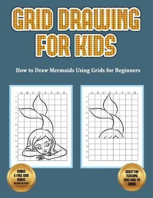 Book cover for How to Draw Mermaids Using Grids for Beginners (Grid Drawing for Kids)