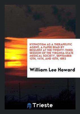 Book cover for Hypnotism as a Therapeutic Agent, a Paper Read by Request at the Twenty-Third Session of the Virginia State Medical Society, September 13th, 14th, and 15th, 1892