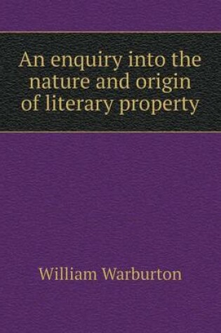Cover of An enquiry into the nature and origin of literary property