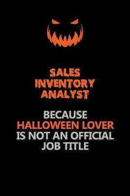 Book cover for Sales Inventory Analyst Because Halloween Lover Is Not An Official Job Title