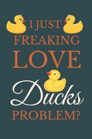 Cover of I Just Freakin Love Ducks Problem?