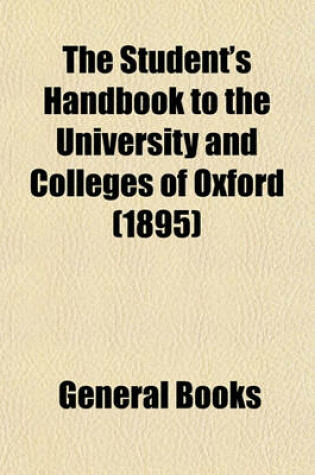 Cover of The Student's Handbook to the University and Colleges of Oxford (Volume 1895)