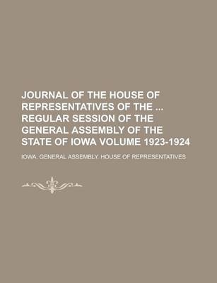 Book cover for Journal of the House of Representatives of the Regular Session of the General Assembly of the State of Iowa Volume 1923-1924