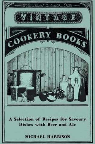 Cover of A Selection of Recipes for Savoury Dishes with Beer and Ale