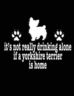 Book cover for It's Not Really Drinking Alone If A Yorkshire Terrier Is Home