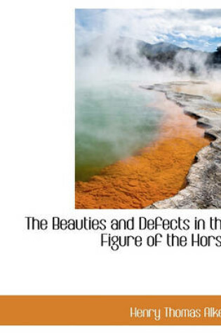 Cover of The Beauties and Defects in the Figure of the Horse