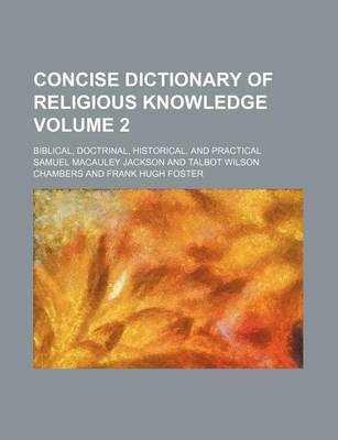 Book cover for Concise Dictionary of Religious Knowledge Volume 2; Biblical, Doctrinal, Historical, and Practical