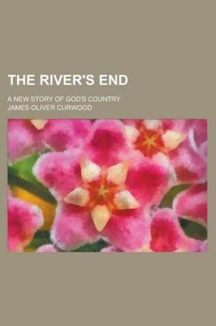Cover of The River's End; A New Story of God's Country