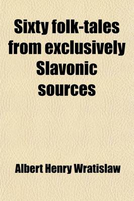 Cover of Sixty Folk-Tales from Exclusively Slavonic Sources