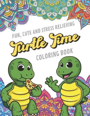 Book cover for Fun Cute And Stress Relieving Turtle Time Coloring Book