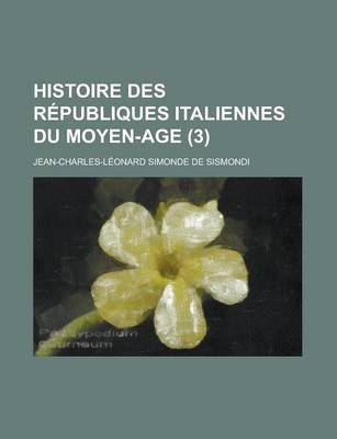 Book cover for Histoire Des R Publiques Italiennes Du Moyen-Age (3)