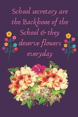 Book cover for School secretary are the Backbone of the School & they deserve flowers everyday