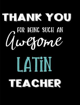 Book cover for Thank You For Being Such An Awesome Latin Teacher