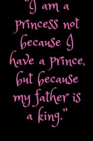 Cover of I am a princess not because I have a prince, but because my father is a king
