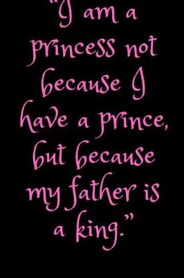 Book cover for I am a princess not because I have a prince, but because my father is a king