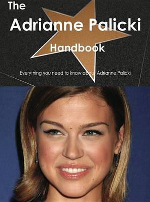 Book cover for The Adrianne Palicki Handbook - Everything You Need to Know about Adrianne Palicki