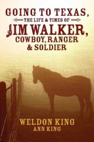 Cover of Going to Texas, The Life & Times of Jim Walker, Cowboy, Ranger & Soldier