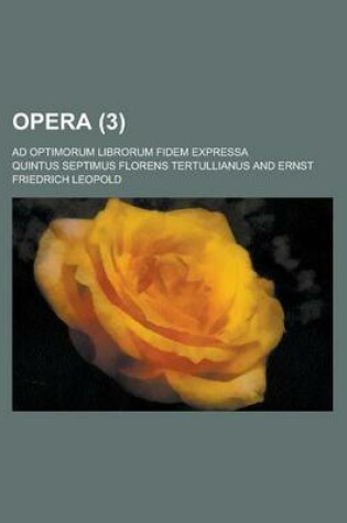 Cover of Opera; Ad Optimorum Librorum Fidem Expressa (3 )