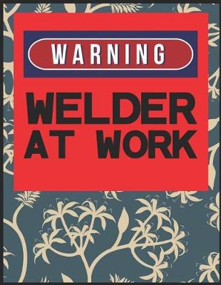 Book cover for Warning, Welder At Work