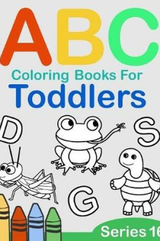 Cover of ABC Coloring Books for Toddlers Series 16