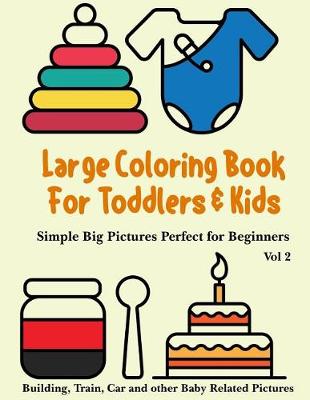 Book cover for Large Coloring Book for Toddlers and Kids - Simple Big Pictures Perfect for Beginners - Building, Train, Car and other Baby Related Pictures Vol 2