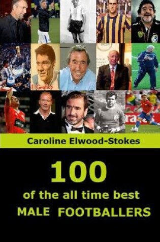 Cover of 100 of The All Time Best MALE FOOTBALLERS