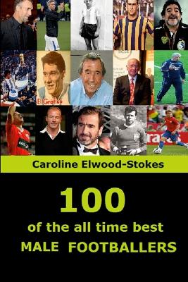 Book cover for 100 of The All Time Best MALE FOOTBALLERS