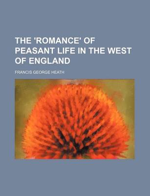 Book cover for The 'Romance' of Peasant Life in the West of England