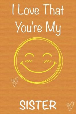 Book cover for I Love That You're My Sister