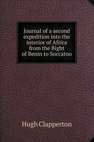 Cover of Journal of a second expedition into the interior of Africa from the Bight of Benin to Soccatoo